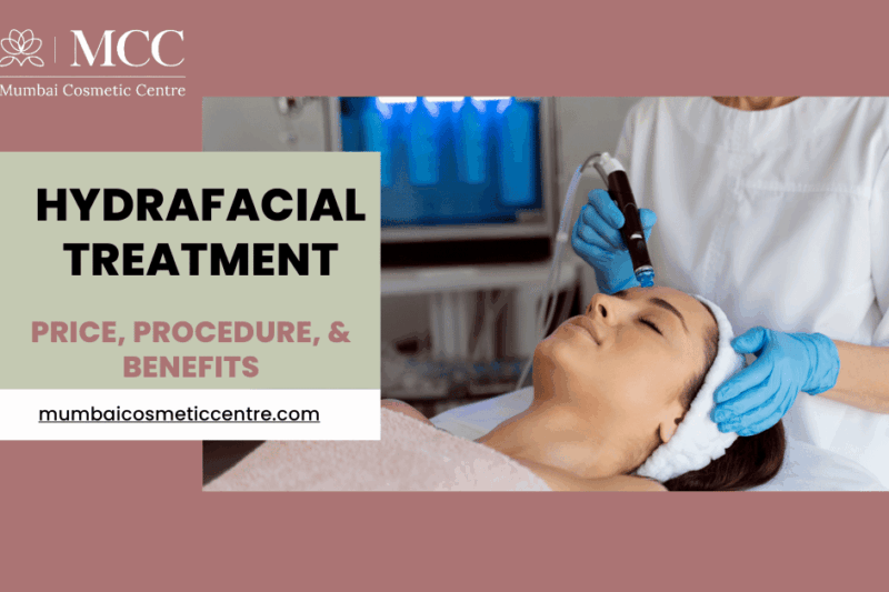 Hydrafacial Treatment In Mumbai: Price, Procedure, & Benefits