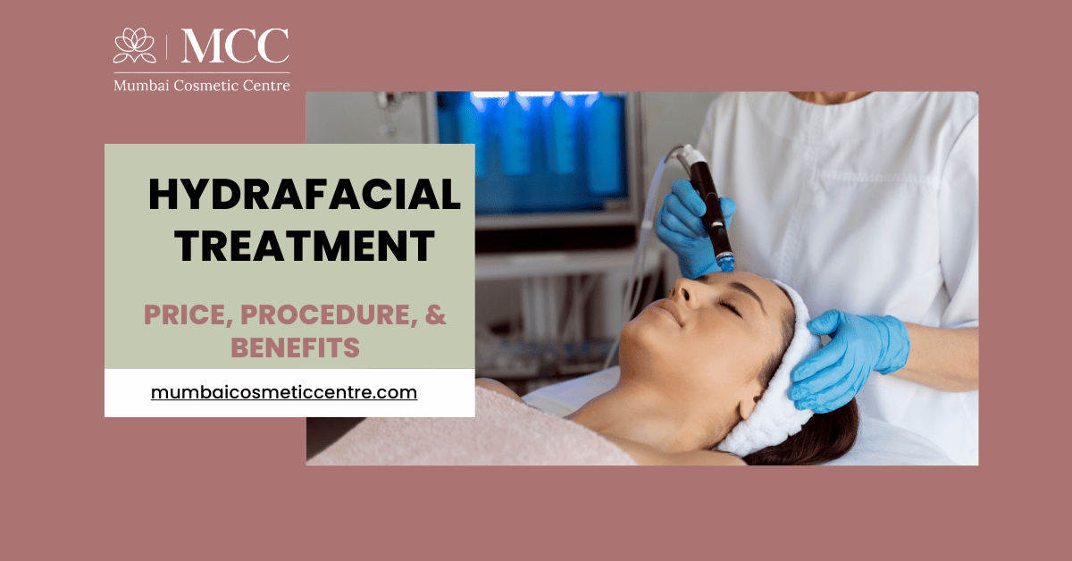 Hydrafacial Treatment In Mumbai: Price, Procedure, & Benefits