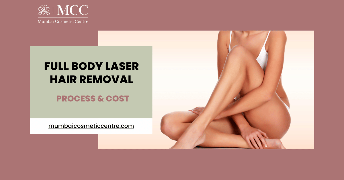Full Body Laser Hair Removal in Mumbai: Process & Cost