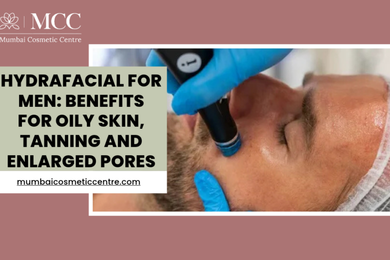 HydraFacial for Men: Benefits for Oily Skin, Tanning and Enlarged Pores