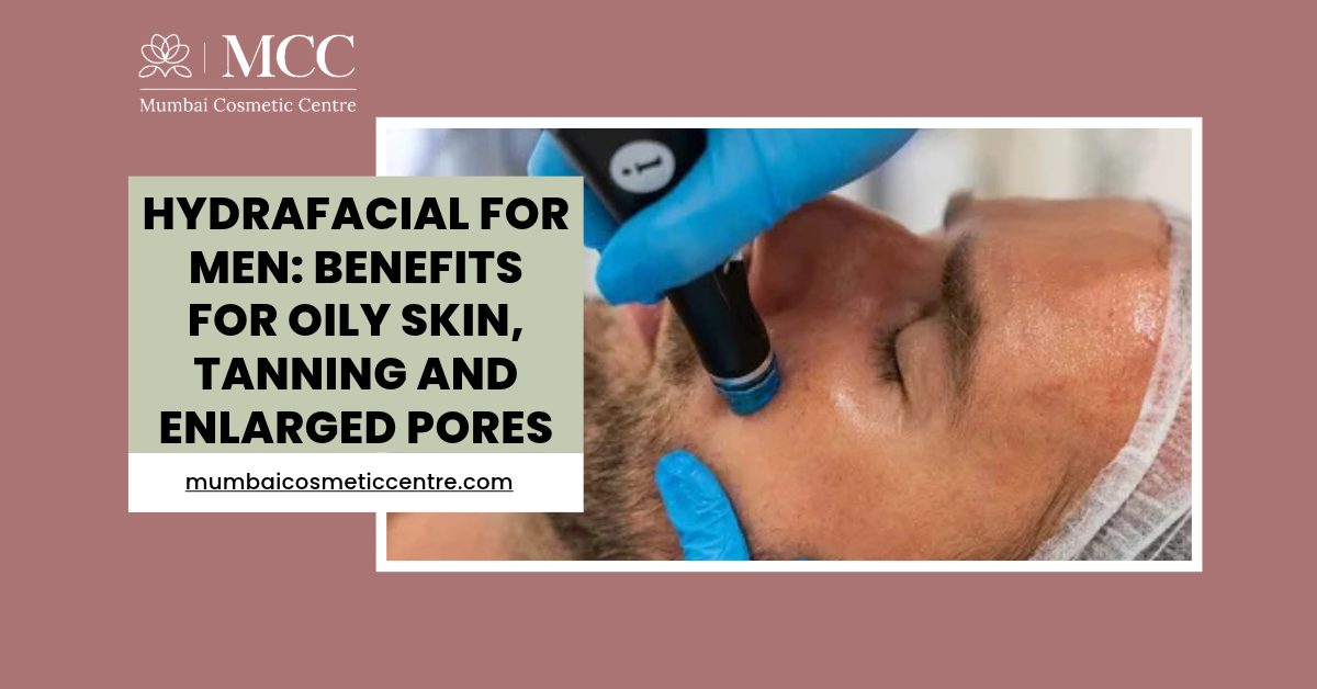 HydraFacial for Men: Benefits for Oily Skin, Tanning and Enlarged Pores